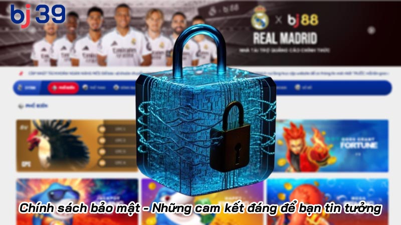 Chính sách bảo mật - Những cam kết đáng để bạn tin tưởng