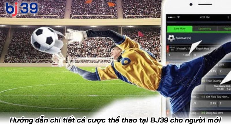 Hướng dẫn chi tiết cá cược thể thao tại BJ39 cho người mới